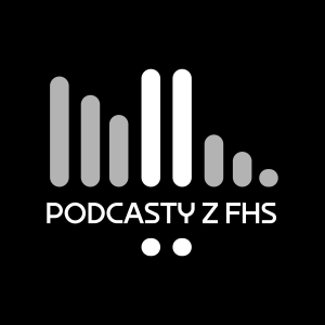 Podcasty z FHS
