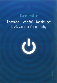 Vyšla nová kniha Karla Müllera "Inovace-vědění-instituce"